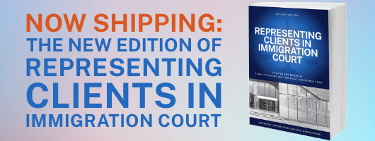 Now Shipping: The New Edition of Representing Clients in Immigration Court