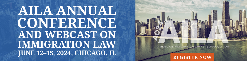 AILA Annual Conference and Webcast on Immigration Law - June 12-15, 2024 - Chicago, IL - Register Now