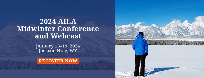 2024 AILA Midwinter Conference and Webcast, January 18-19, 2024, Jackson Hole, WY, Register now!