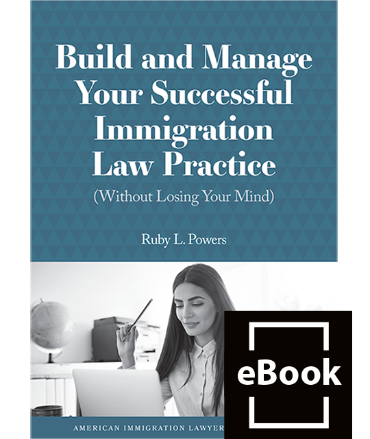 Build and Manage Your Successful Immigration Law Practice (Without Losing Your Mind)