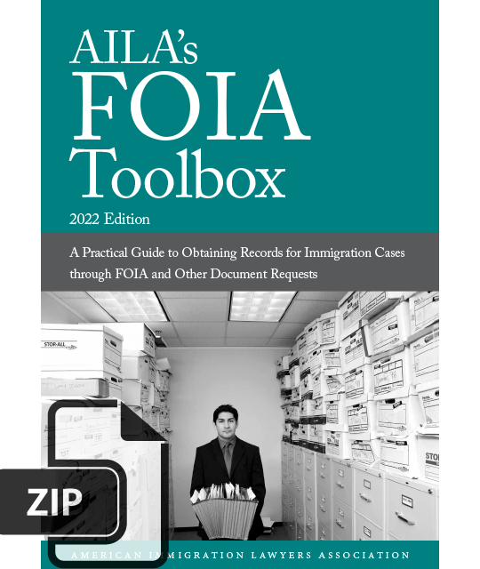 AILA's FOIA Toolbox: A Practical Guide to Obtaining Records for Immigration Cases through FOIA and Other Document Requests