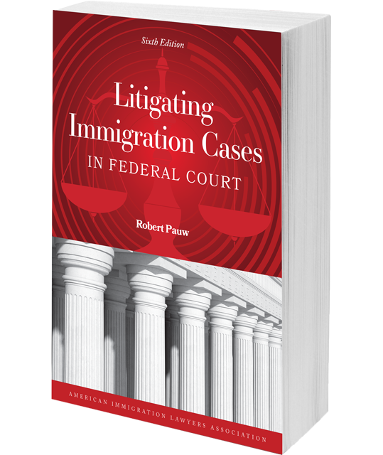 Litigating Immigration Cases in Federal Court, 6th ed.